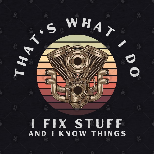 That's What I Do I Fix Stuff And I Know Things by Carantined Chao$